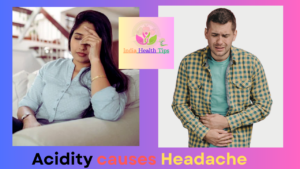 Acidity causes Headache - అసిడిటీ వల్ల తలనొప్పి వస్తుంది..