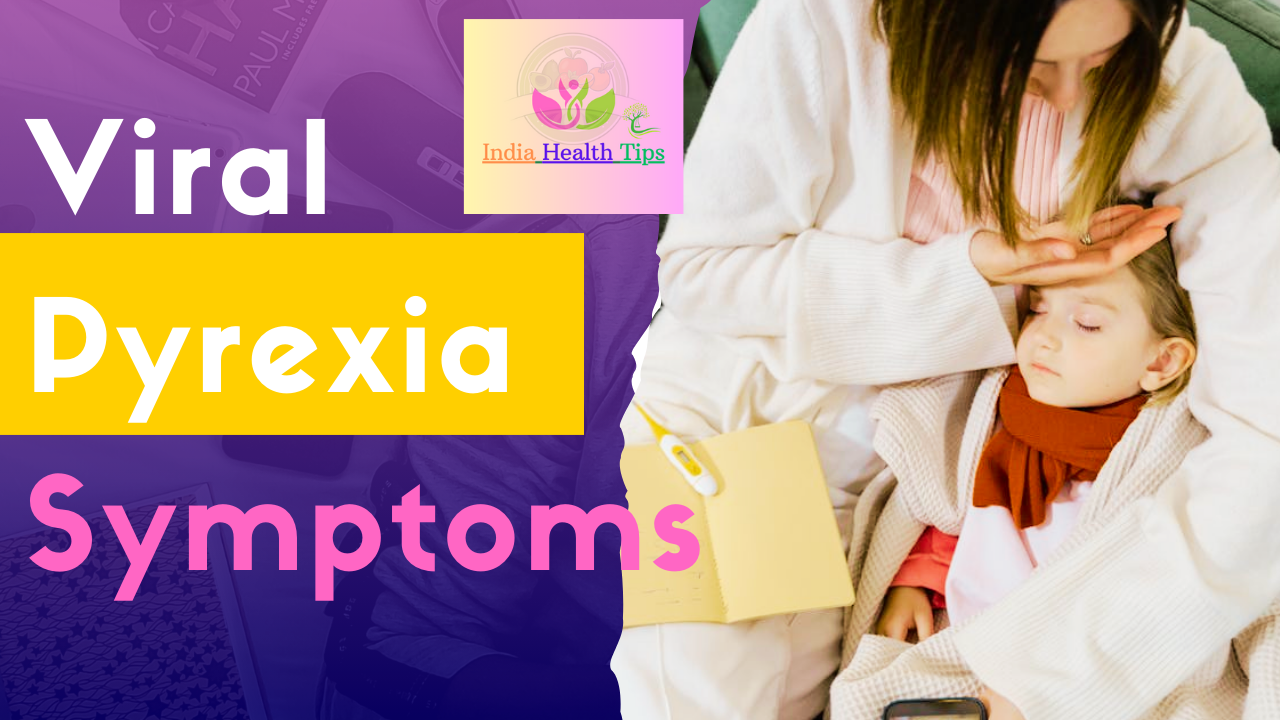 Viral Pyrexia Symptoms - వైరల్ పైరెక్సియా లక్షణాలు..